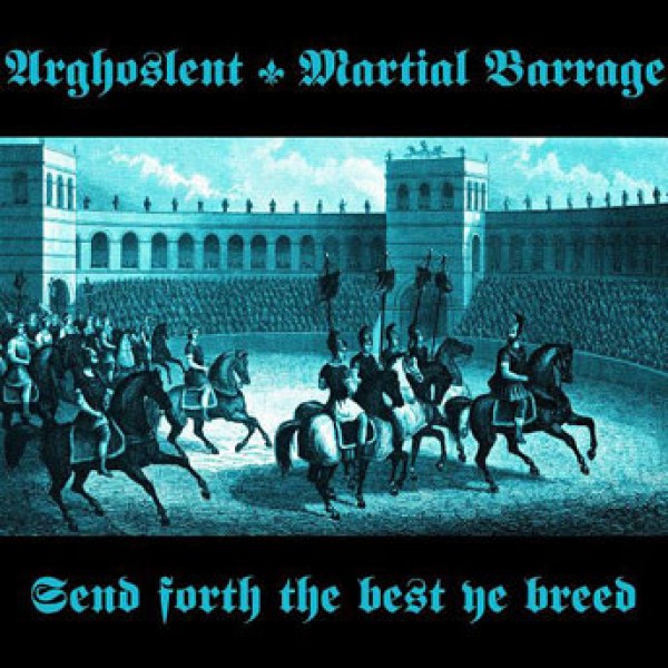 Arghoslent / Martial Barrage – Send Forth The Best Ye Breed CD